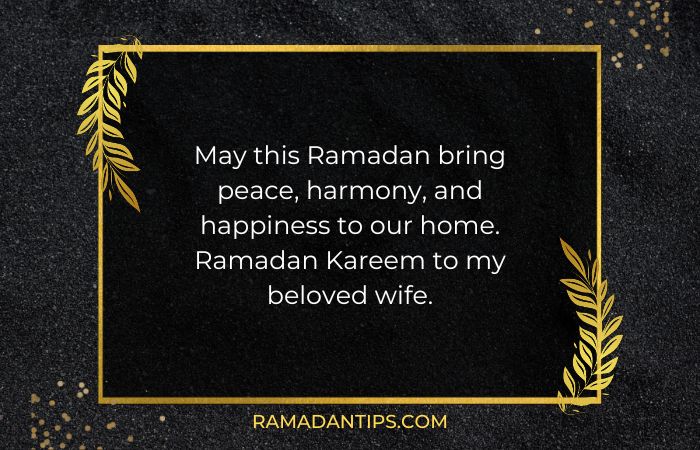 May this Ramadan bring peace, harmony and happiness to our home