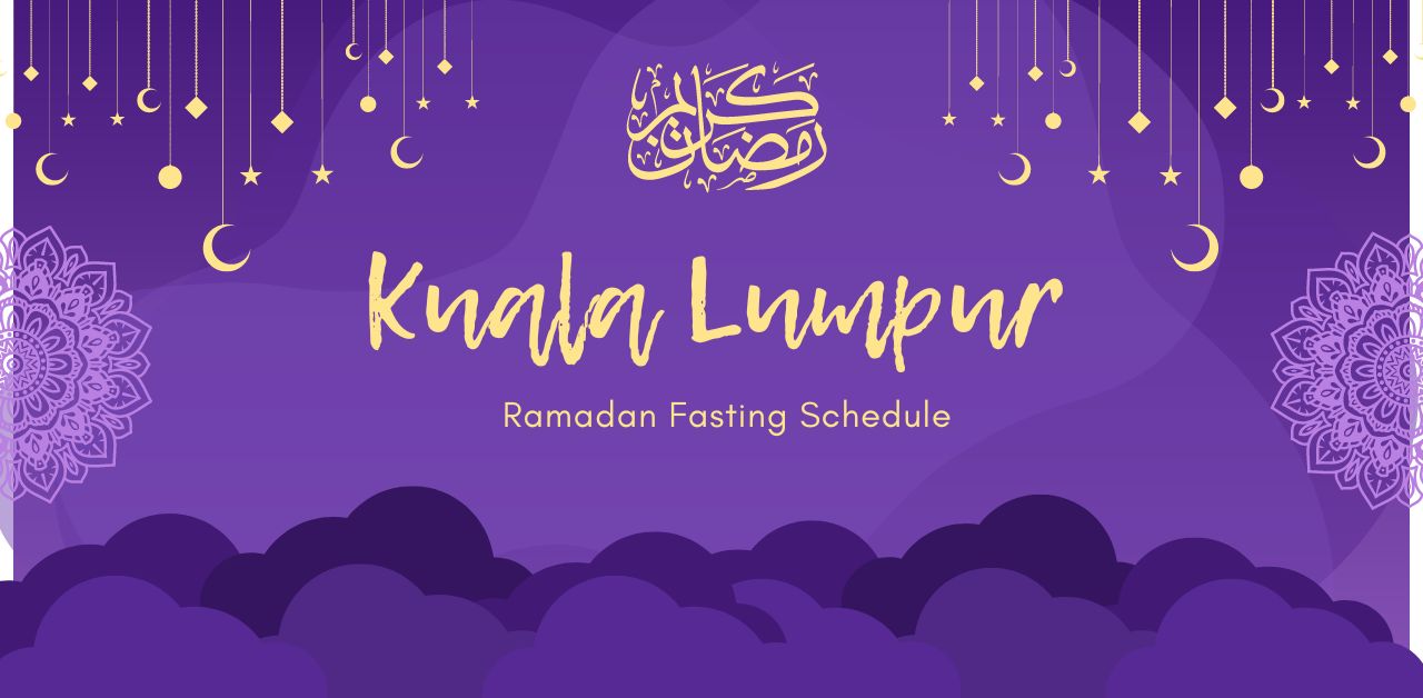 Kuala Lumpur Ramadan 2024 Timings Calendar Suhoor and Iftar Times